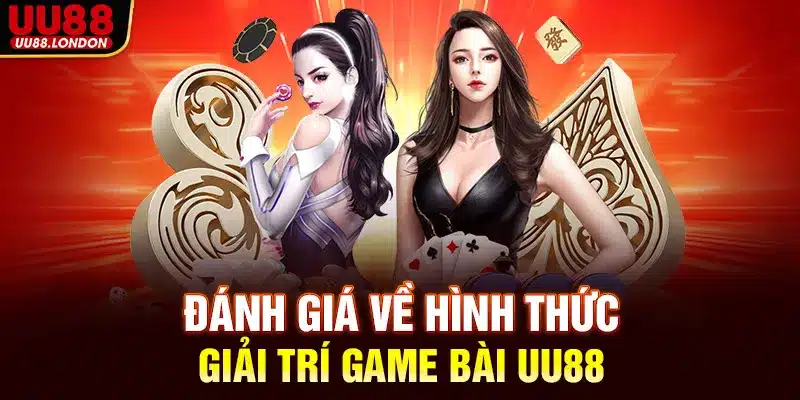 Đánh giá về hình thức giải trí game bài UU88
