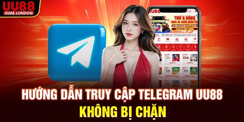 Hướng dẫn truy cập Telegram UU88 không bị chặn