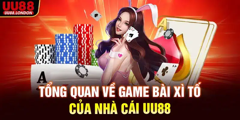 Tổng quan về game bài Xì tố của nhà cái UU88
