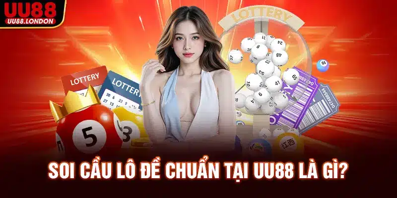 Soi cầu lô đề chuẩn tại UU88 là gì?
