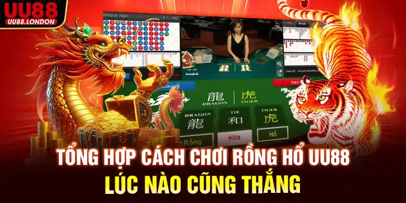 Tổng hợp cách chơi rồng hổ UU88 lúc nào cũng thắng